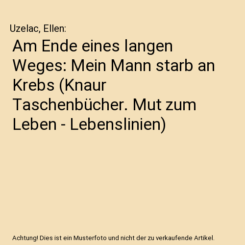 Am Ende eines langen Weges: Mein Mann starb an Krebs (Knaur Taschenbücher. Mut zum Leben - Lebenslinien)