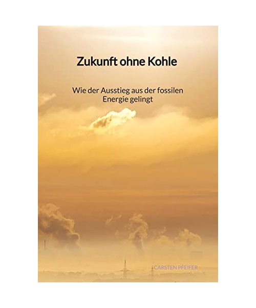 Zukunft ohne Kohle - Wie der Ausstieg aus der fossilen Energie gelingt