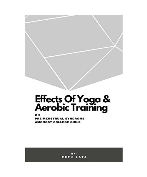 Effects Of Yoga & Aerobic Training On Pre-Menstrual Syndrome Amongst College Girls