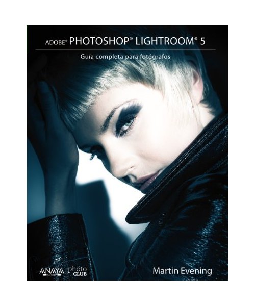 Adobe Photoshop Lightroom 5 : guía completa para fotógrafos