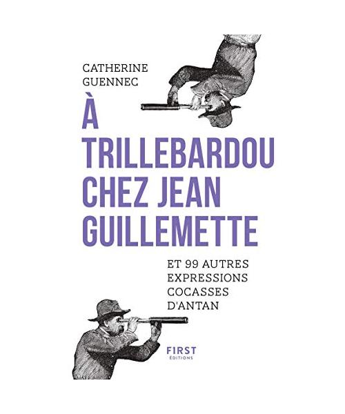 A Trillebardou chez Jean Guillemette et 99 expressions cocasses d'antan