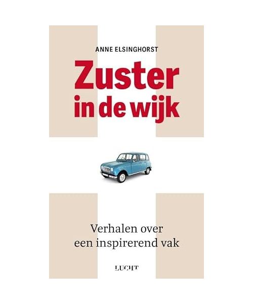 Zuster in de wijk: verhalen over een inspirerend vak