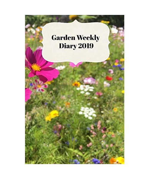 Garden Weekly Diary 2019: With Weekly Scheduling and Monthly Gardening Planning From January 2019 - December 2019 With Wild Flowers Cottage Garden Cover