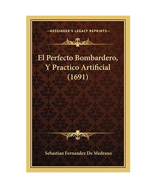 El Perfecto Bombardero, Y Practico Artificial (1691)
