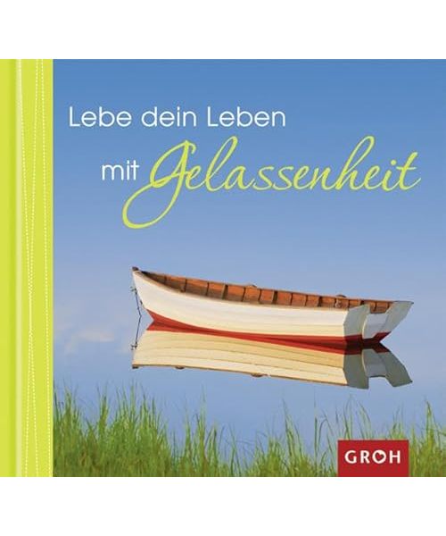 Lebe dein Leben mit Gelassenheit