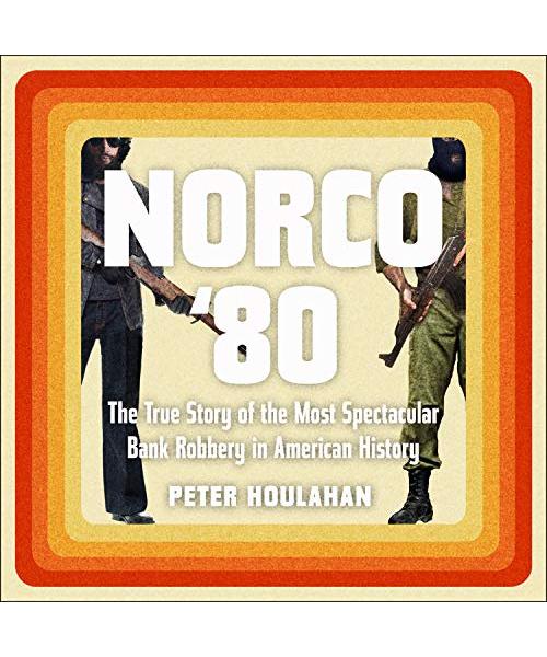 Norco '80: The True Story of the Most Spectacular Bank Robbery in American History