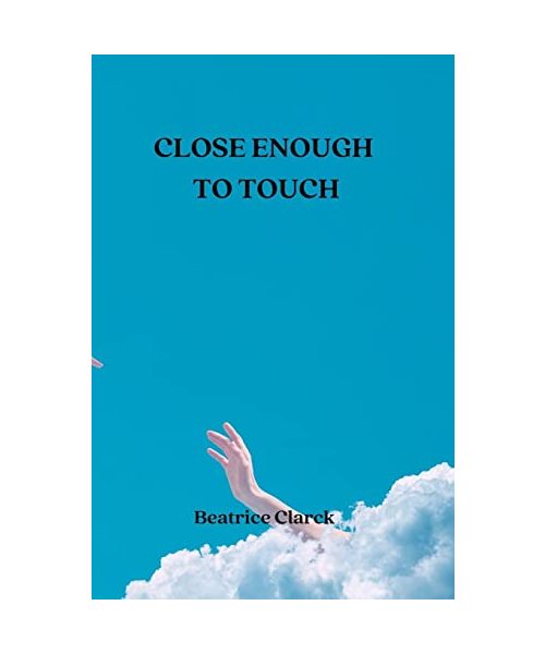 CLOSE ENOUGH TO TOUCH