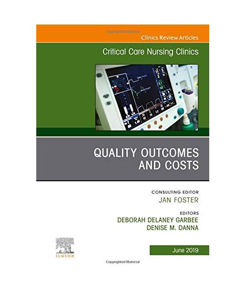Quality Outcomes and Costs, an Issue of Critical Care Nursing Clinics of North America