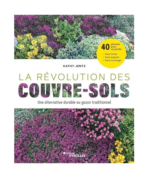 La révolution des couvre-sols, Une alternative durable au gazon traditionnel: 40 plantes pour un jardin sans tonte, sans engrais et sans arrosage