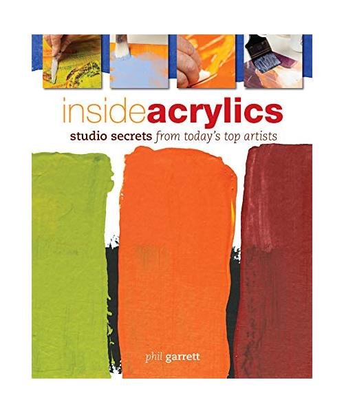 Inside Acrylics: Studio Secrets from Today's Top Artists