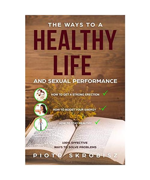The Ways to a Healthy Life and Sexual Performance