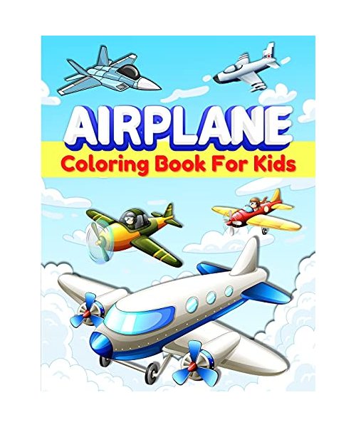 Airplane Coloring Book For Kids: Cool Airplane Coloring Pages for Kids, Boys and Girls Ages 2-4, 4-8. Great Airplane Gifts for Children And Toddlers W