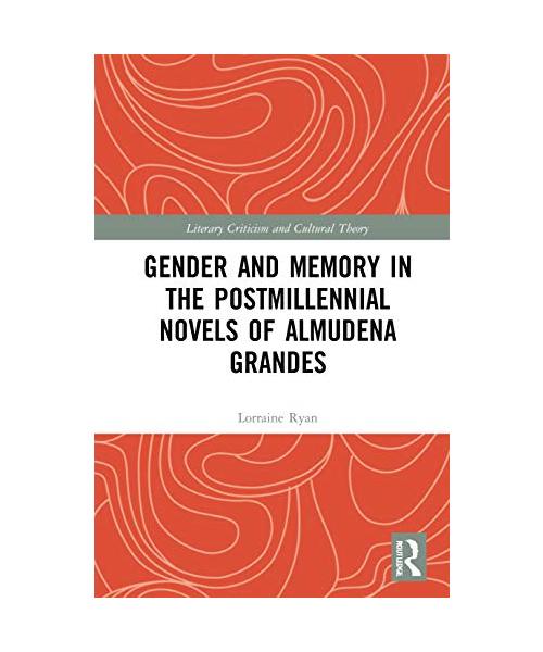 Gender and Memory in the Postmillennial Novels of Almudena Grandes
