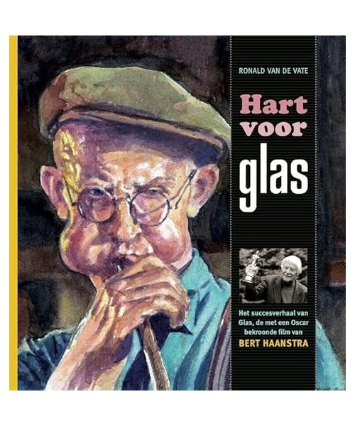Hart voor Glas: Het succesverhaal van Glas, de met een Oscar bekroonde film van Bert Haanstra