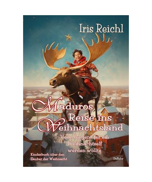Maduros Reise ins Weihnachtsland - Vom Jungen, der ein Weihnachtself werden wollte - Kinderbuch über den Zauber der Weihnacht