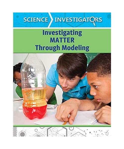 Investigating Matter Through Modeling (Science Investigators)
