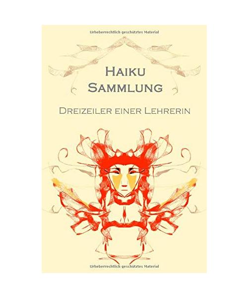 Haiku Sammlung: Dreizeiler einer Lehrerin