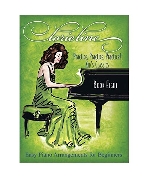 Lorie Line - Practice! Practice! Practice! Book Eight: Kid's Classics - Easy Piano Arrangements for Beginners