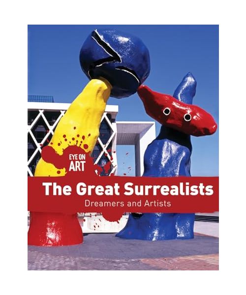 The Great Surrealists: Dreamers and Artists (Eye on Art)