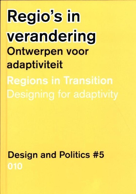 Design and Politics No. 5: Regions in Transition: Designing for Adaptivity