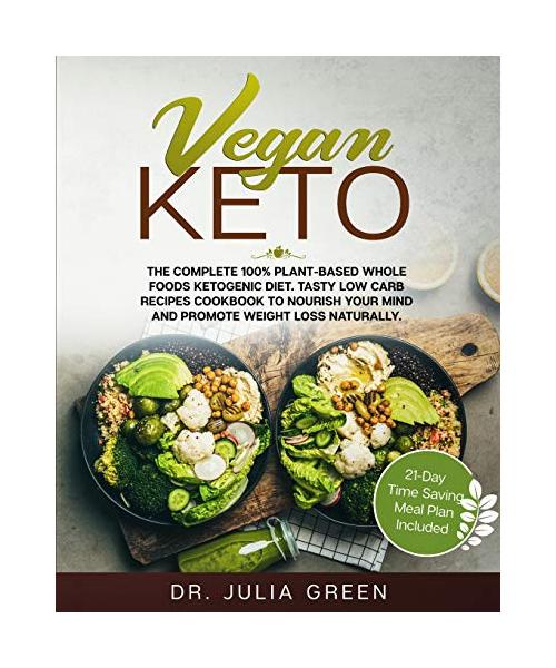 Vegan Keto: The Complete 100% Plant-Based Whole Foods Ketogenic Diet. Tasty Low Carb Recipes Cookbook to Nourish Your Mind and Pro