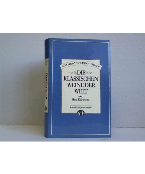 Die klassischen Weine der Welt und ihre Etiketten. Sotheby's Weinführer