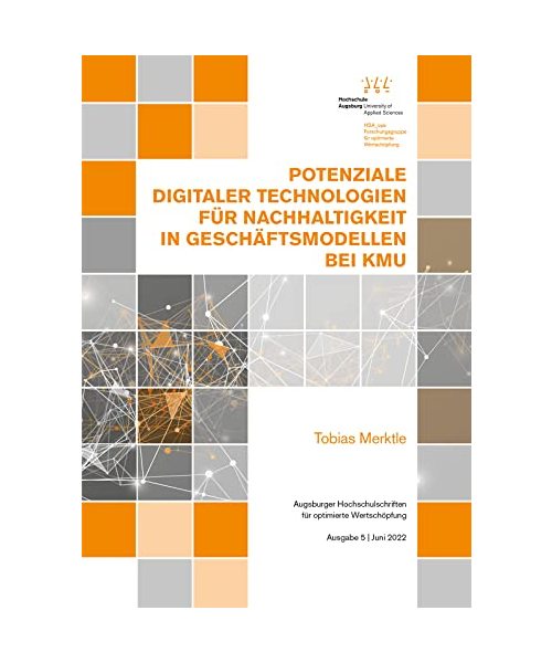 Potenziale digitaler Technologien für Nachhaltigkeit in Geschäftsmodellen bei KMU (Augsburger Hochschulschriften für optimierte Wertschöpfung)