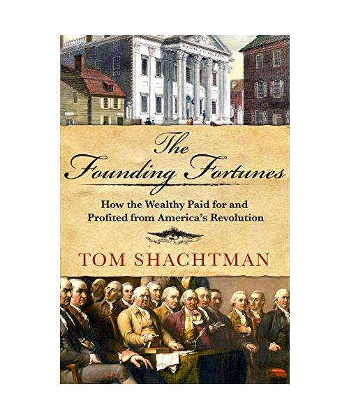 The Founding Fortunes: How the Wealthy Paid for and Profited from America's Revolution