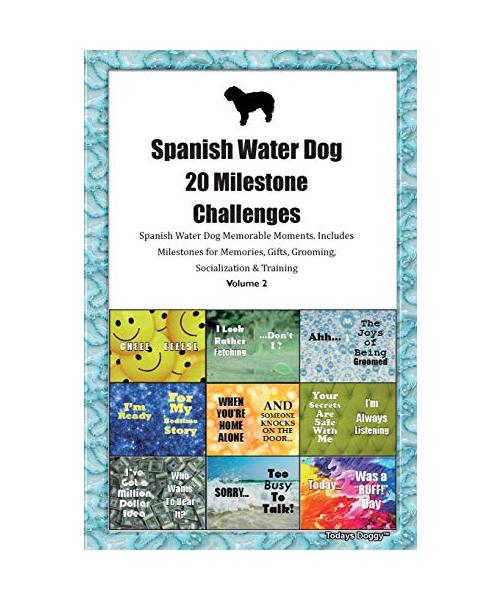 Spanish Water Dog 20 Milestone Challenges Spanish Water Dog Memorable Moments.Includes Milestones for Memories, Gifts, Grooming, Socialization & Train