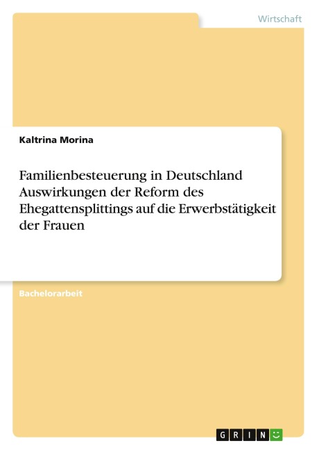 Familienbesteuerung in Deutschland Auswirkungen der Reform des Ehegattensplittings auf die Erwerbstätigkeit der Frauen