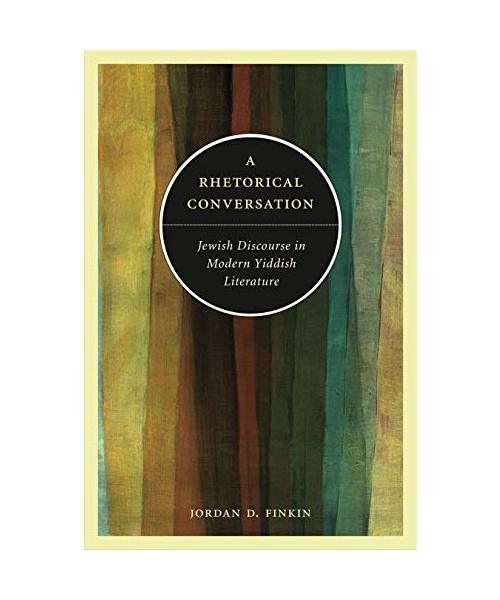 A Rhetorical Conversation: Jewish Discourse in Modern Yiddish Literature