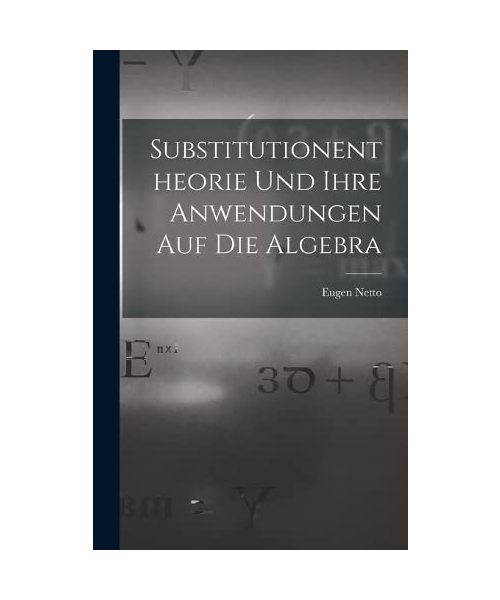 Substitutionentheorie Und Ihre Anwendungen Auf Die Algebra