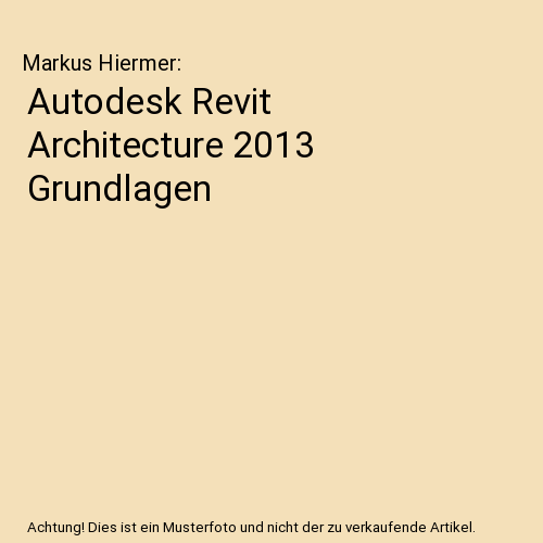 Autodesk Revit Architecture 2013 Grundlagen