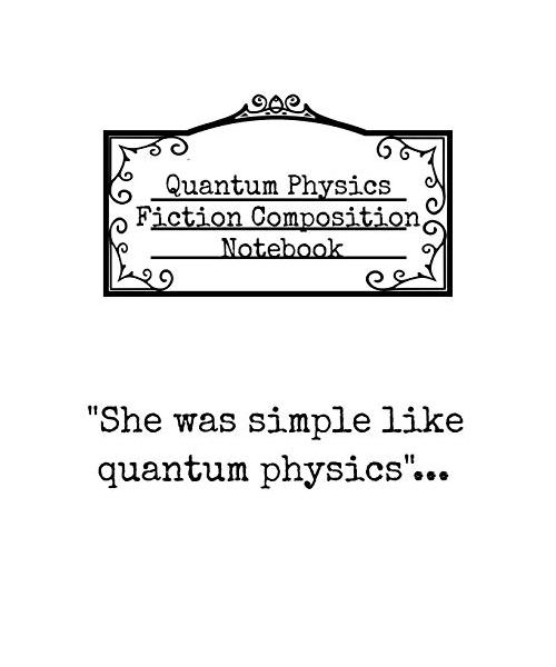 She Was Simple Like Quantum Physics: Black Ruled Notebook For Physics Fiction Writers - Notepad Journal To Write In Book Inspirational Quotes, Funny Sayings, Stories & Ideas For Authors