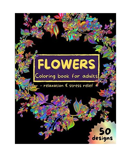 Flowers Coloring Book for Adults: Stress Relieving Flower Designs, Coloring Pages for Adults Relaxation Floral Art Coloring Book 50 Pages Adult colori