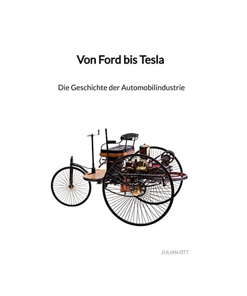 Von Ford bis Tesla - Die Geschichte der Automobilindustrie