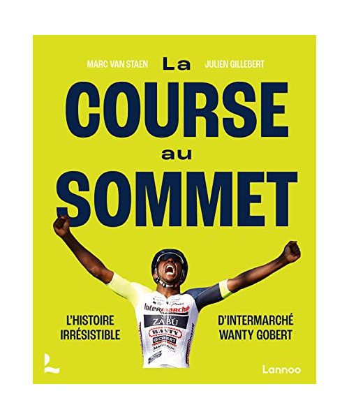 La course au sommet: L'histoire irrésistible d'Intermarché Wanty Gobert