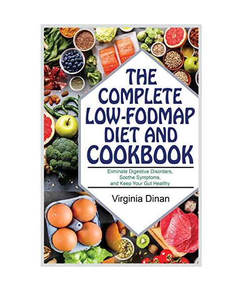 The Complete Low-FODMAP Diet and Cookbook: Beat Bloat and Soothe Your Gut with Recipes for Fast IBS Relief. Eliminate Digestive Disorders, Soothe Symp