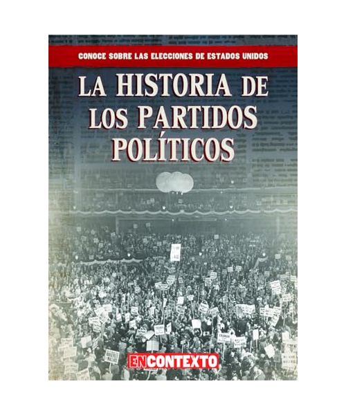 La historia de los partidos politicos / The History of Political Parties (Conoce sobre las elecciones de estados unidos / A Look at U.S. Elections)