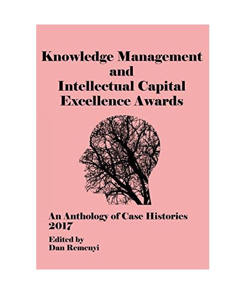 Eckm 2017: The Knowledge Management and Intellectual Capital Excellence Awards 2017 an Anthology of Case Histories