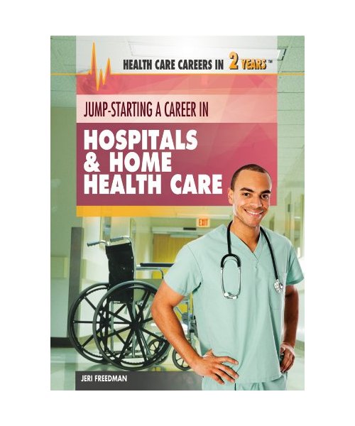Jump-Starting a Career in Hospitals  Home Health Care