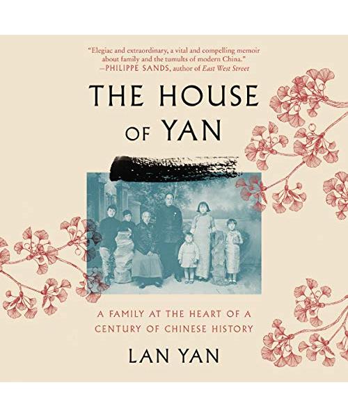 The House of Yan: A Family at the Heart of a Century in Chinese History