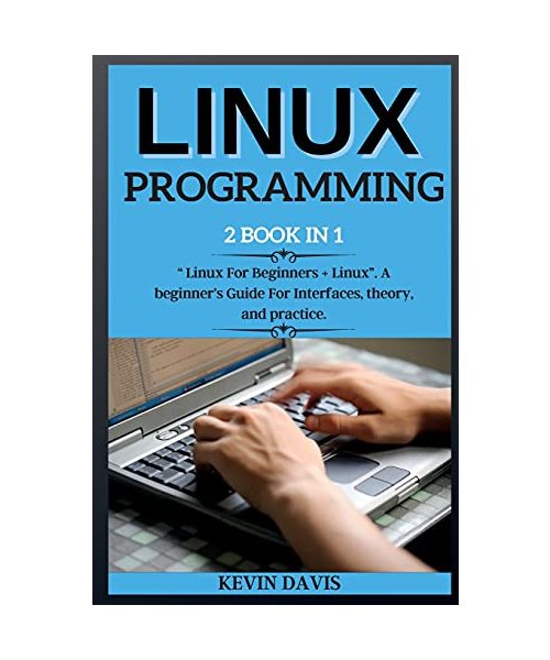 Linux Programming: 2 BOOK IN 1 Linux For Beginners + Linux. A beginner's Guide For Interfaces, theory, and practice.