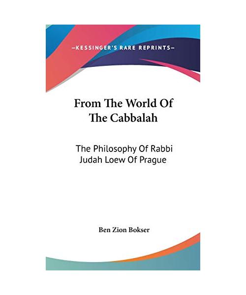 From the World of the Cabbalah: The Philosophy of Rabbi Judah Loew of Prague