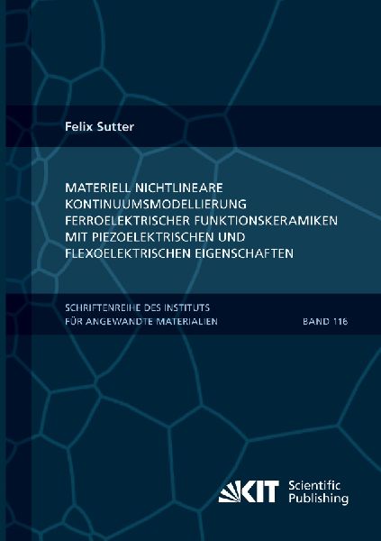 Materiell nichtlineare Kontinuumsmodellierung ferroelektrischer Funktionskeramiken mit piezoelektrischen und flexoelektrischen Eigenschaften