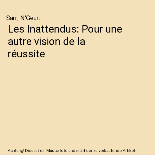 Les Inattendus: Pour une autre vision de la réussite