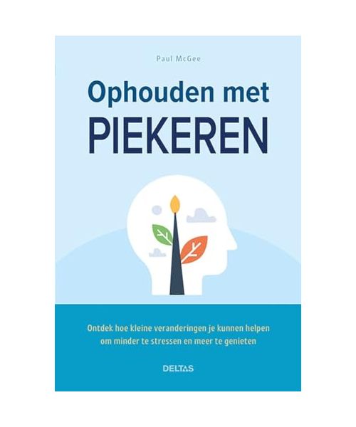 Ophouden met piekeren: ontdek hoe kleine veranderingen je kunnen helpen om minder te stressen en meer te genieten
