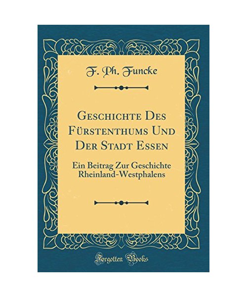 Geschichte Des Fürstenthums Und Der Stadt Essen