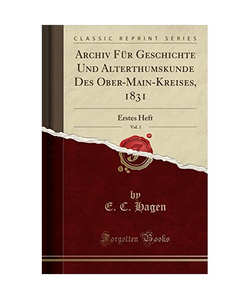 Archiv Für Geschichte Und Alterthumskunde Des Ober-Main-Kreises, 1831, Vol. 1
