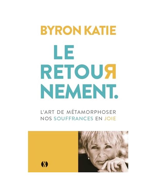 Le Retournement - L'art de métamorphoser nos souffrances en joie